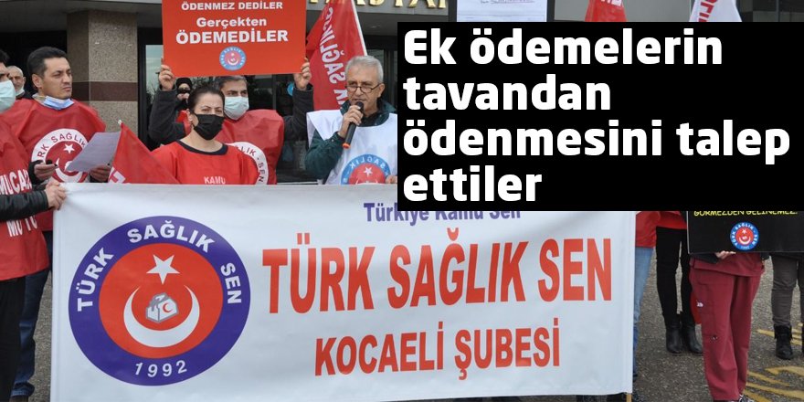 Ek ödemelerin tavandan ödenmesini talep ettiler