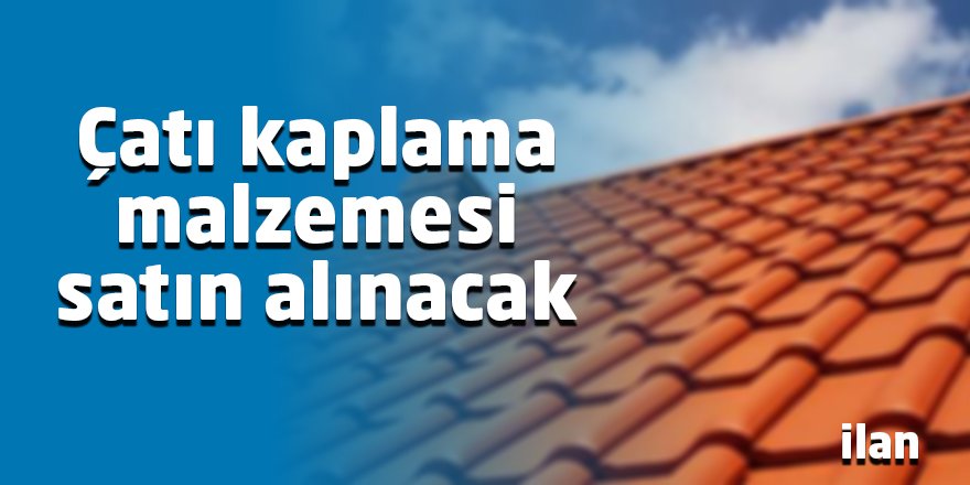 Çatı kaplama malzemesi satın alınacak