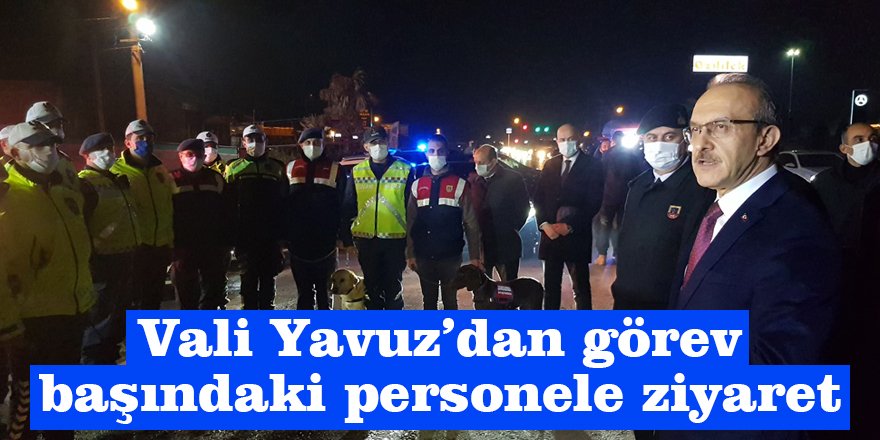 Vali Yavuz çalışan personeli görevi başında ziyaret etti