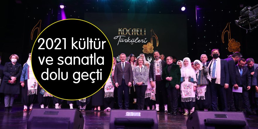 2021 kültür ve sanatla dolu geçti