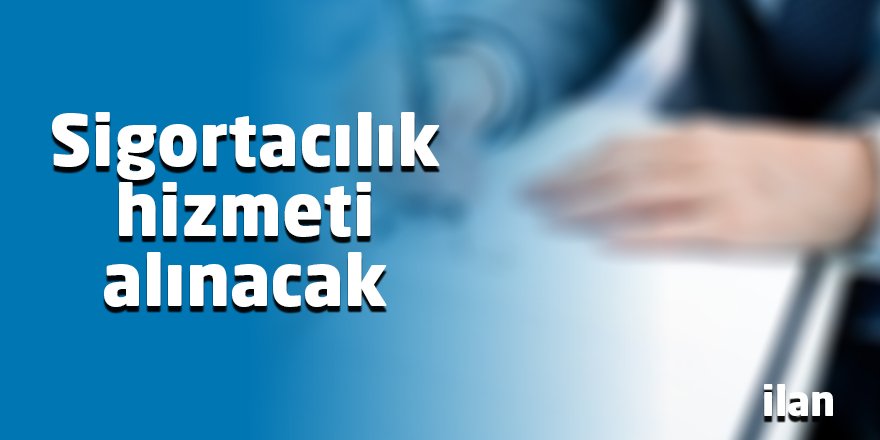 Sigortacılık hizmeti alınacak