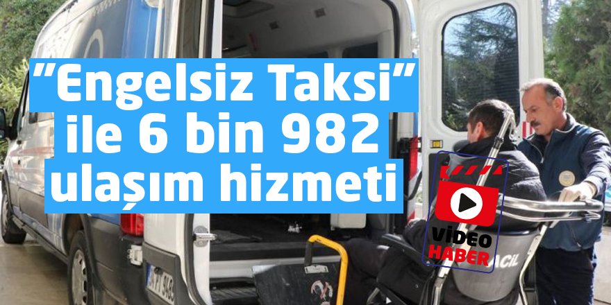 ''Engelsiz Taksi'' ile 6 bin 982 ulaşım hizmeti