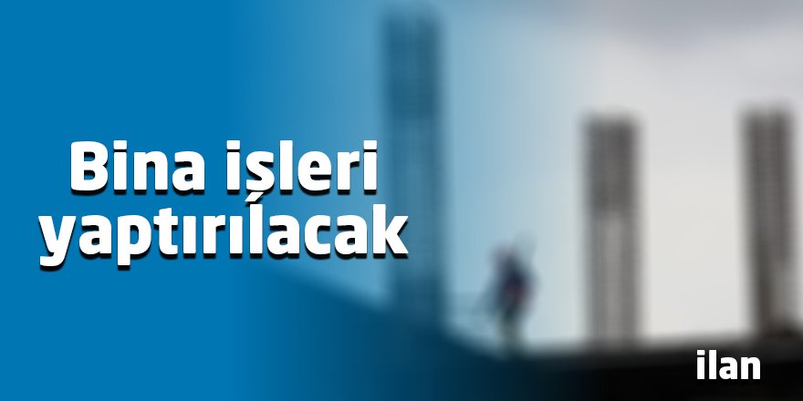 Bina işleri yaptırılacak