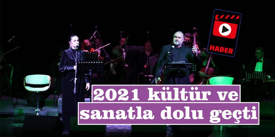 2021 kültür ve sanatla dolu geçti