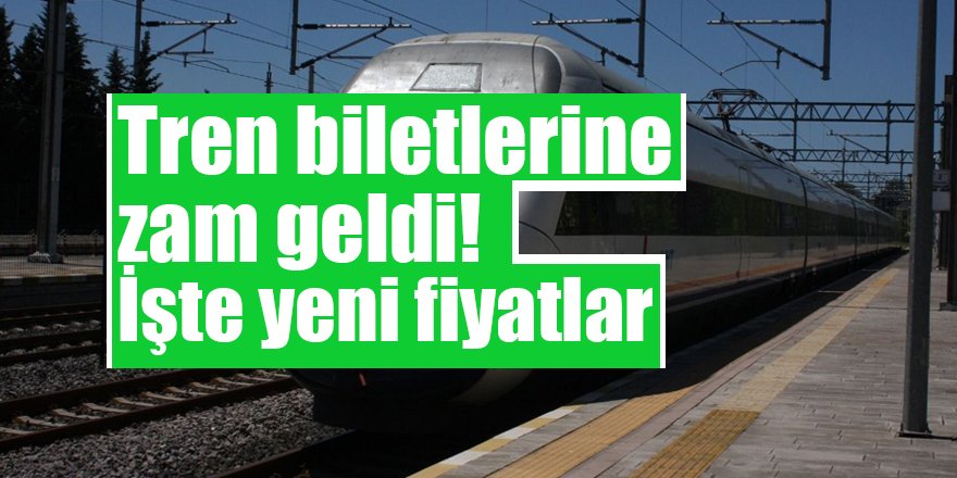 Tren biletlerine zam geldi! İşte yeni fiyatlar