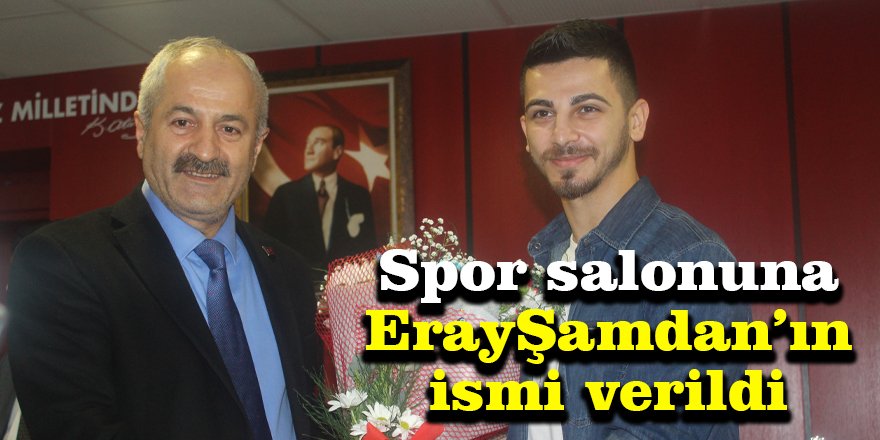 Spor salonuna Eray  Şamdan’ın ismi verildi