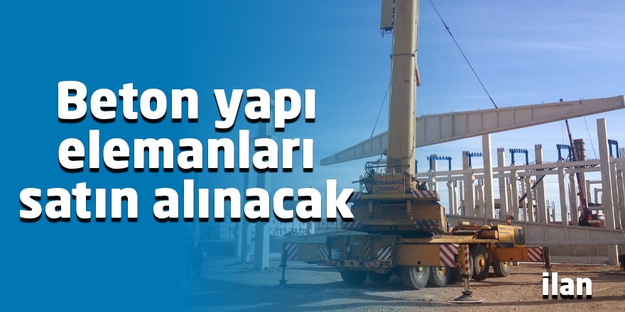 Beton yapı elemanları satın alınacak