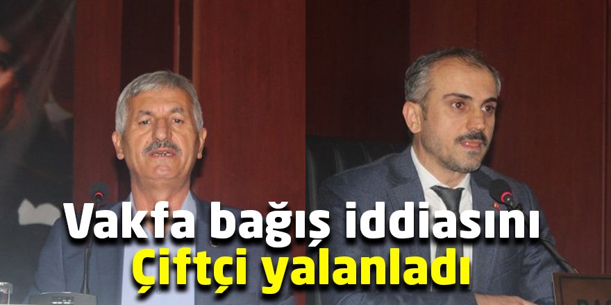 Vakfa bağış iddiasını Çiftçi yalanladı