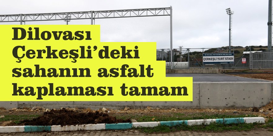 Dilovası Çerkeşli’deki sahanın asfalt kaplaması tamam