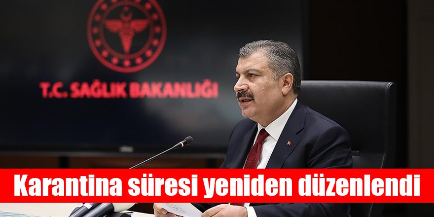 Karantina süresi yeniden düzenlendi