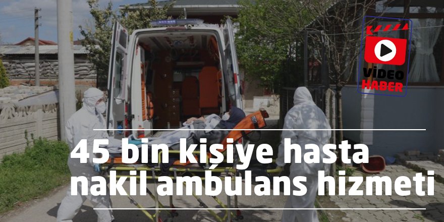 45 bin kişiye hasta nakil ambulans hizmeti