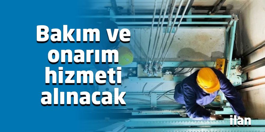 Bakım ve onarım hizmeti alınacak