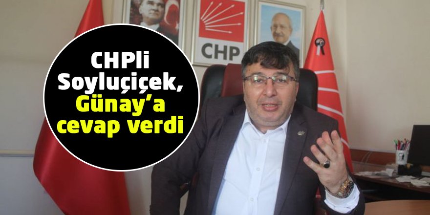 CHPli Soyluçiçek, Günay’a cevap verdi