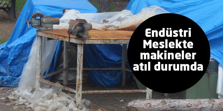 Endüstri Meslekte makineler atıl durumda