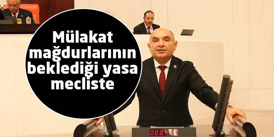 Mülakat mağdurlarının beklediği yasa mecliste