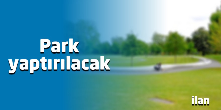 Park yaptırılacak
