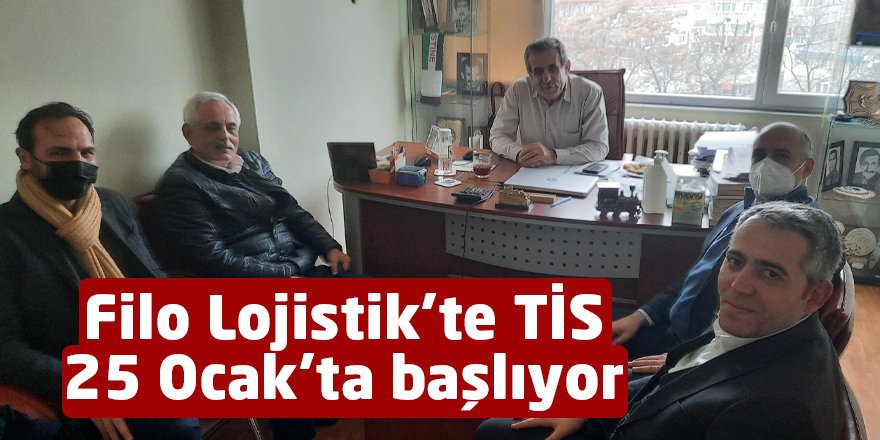 Filo Lojistik’te TİS 25 Ocak’ta başlıyor