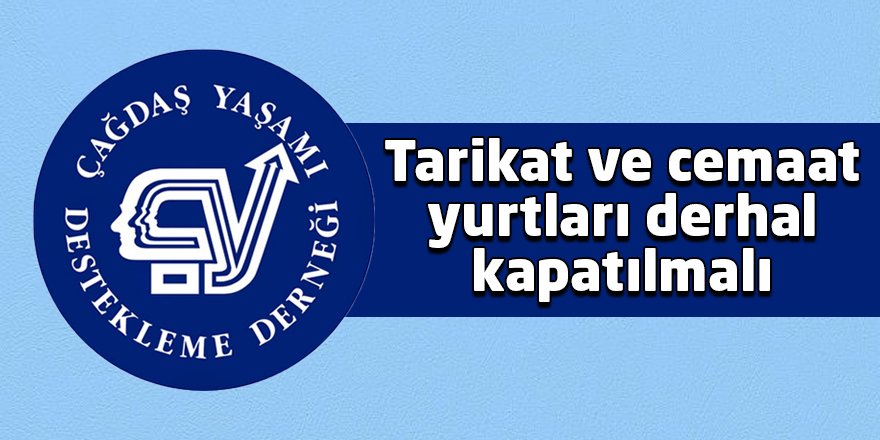 Tarikat ve cemaat yurtları derhal kapatılmalı