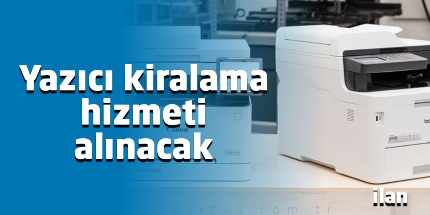 Yazıcı kiralama hizmeti alınacak