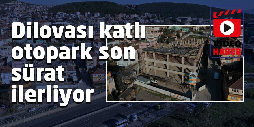 Dilovası katlı otopark son sürat ilerliyor