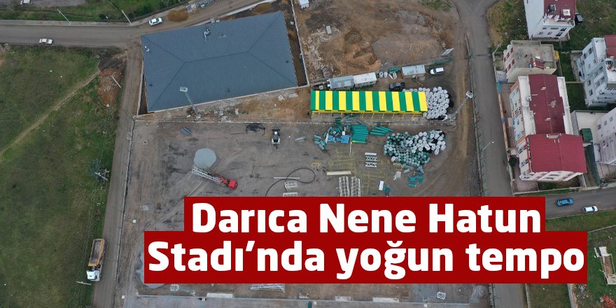 Darıca Nene Hatun Stadı’nda yoğun tempo
