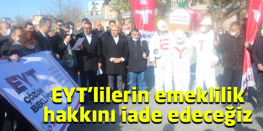 EYT’lilerin emeklilik  hakkını iade edeceğiz
