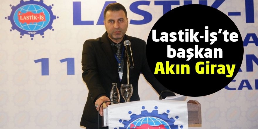 Lastik-İş’te başkan Akın Giray