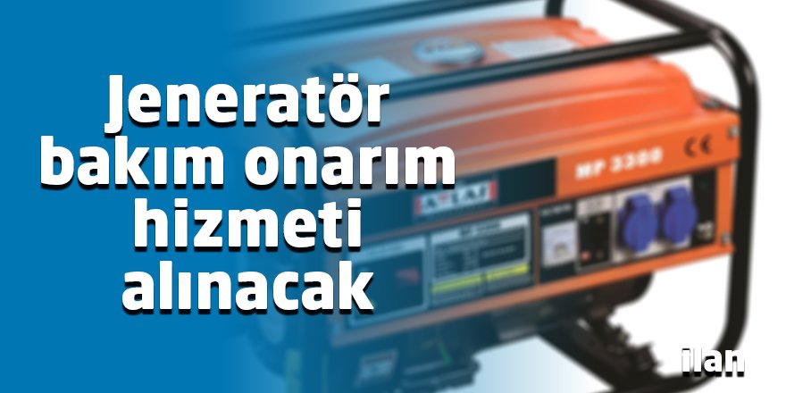 Jeneratör bakım onarım hizmeti alınacak