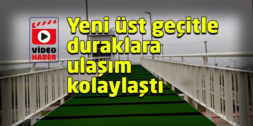 Yeni üst geçitle duraklara ulaşım kolaylaştı