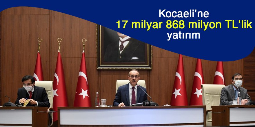 Kocaeli’ne 17 milyar 868 milyon TL’lik yatırım