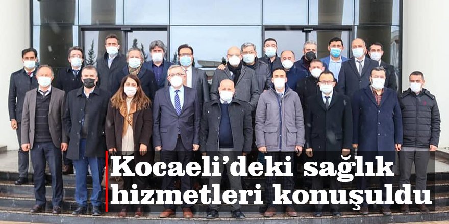 Kocaeli’deki sağlık hizmetleri konuşuldu
