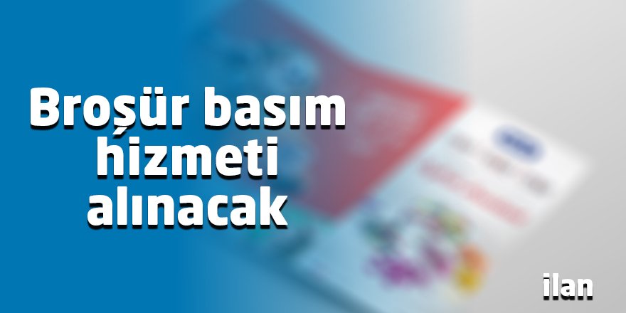 Broşür basım hizmeti alınacak