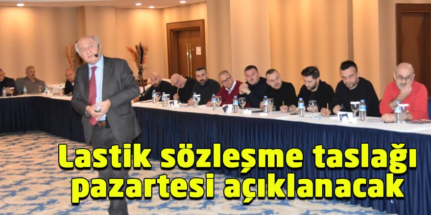 Lastik sözleşme taslağı pazartesi açıklanacak