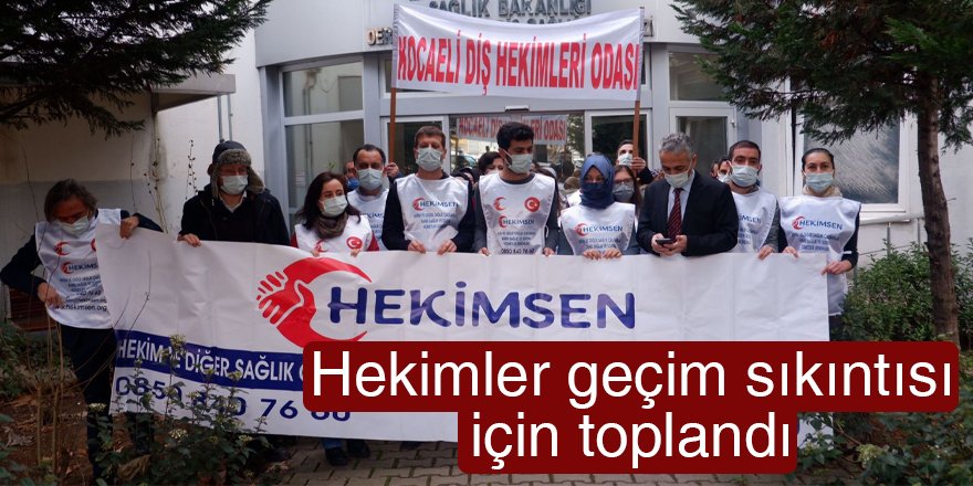 Hekimler geçim sıkıntısı için toplandı