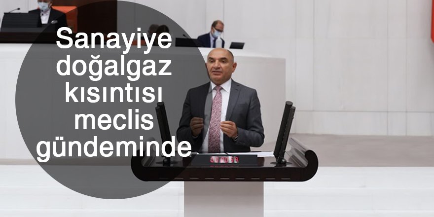 Sanayiye doğalgaz kısıntısı meclis gündeminde