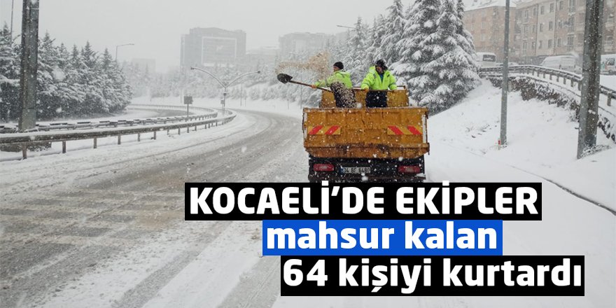 Ekipler mahsur kalan 64 kişiyi kurtardı