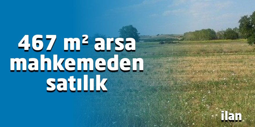 467 m² arsa mahkemeden satılık