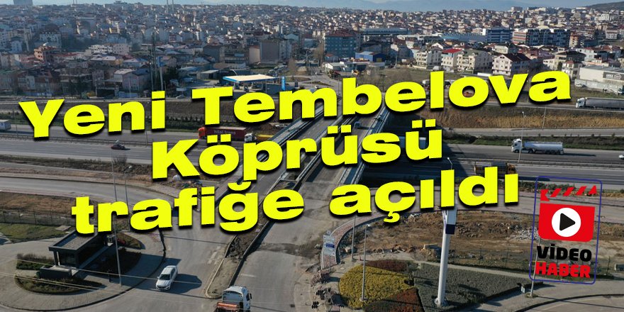 Yeni Tembelova Köprüsü trafiğe açıldı