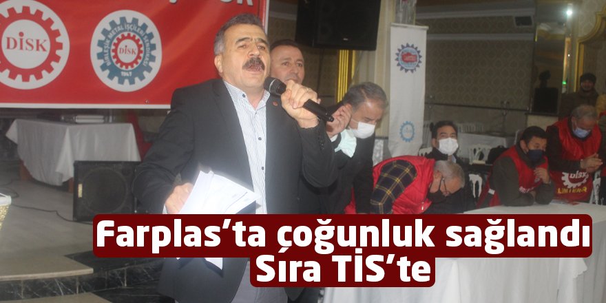 Farplas’ta çoğunluk sağlandı. Sıra TİS’te