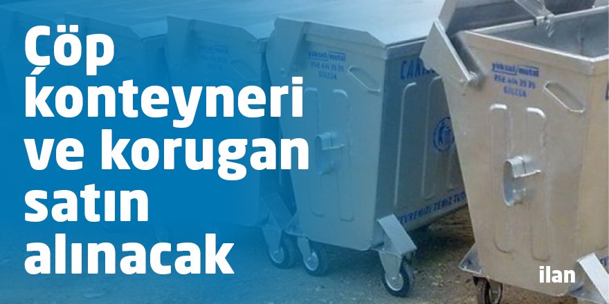 Çöp konteyneri ve korugan satın alınacak