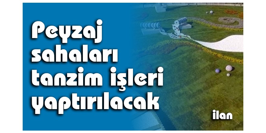 Peyzaj sahaları tanzim işleri yaptırılacak