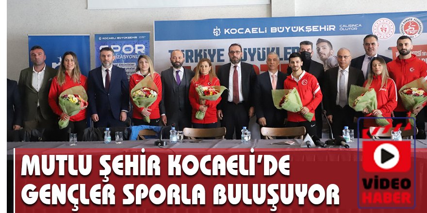 MUTLU ŞEHİR KOCAELİ’DE GENÇLER SPORLA BULUŞUYOR