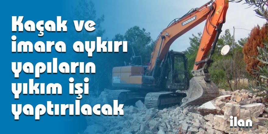 Kaçak ve imara aykırı yapıların yıkım işi yaptırılacak