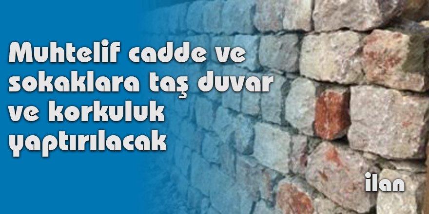 Muhtelif cadde ve sokaklara taş duvar ve korkuluk yaptırılacak