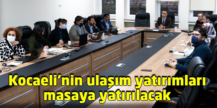 Kocaeli’nin ulaşım yatırımları masaya yatırılacak