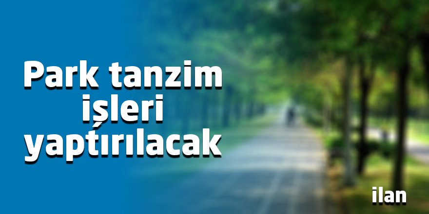 Park tanzim işleri yaptırılacak