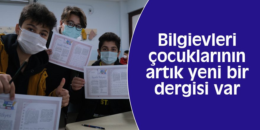 Bilgievleri çocuklarının artık yeni bir dergisi var