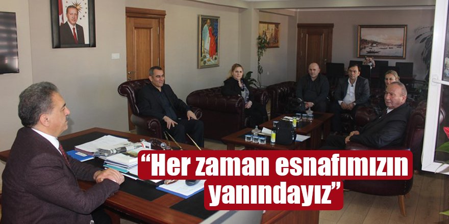 “Her zaman esnafımızın yanındayız”