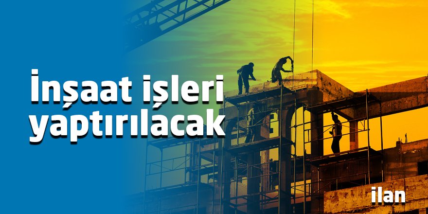 İnşaat işleri yaptırılacak