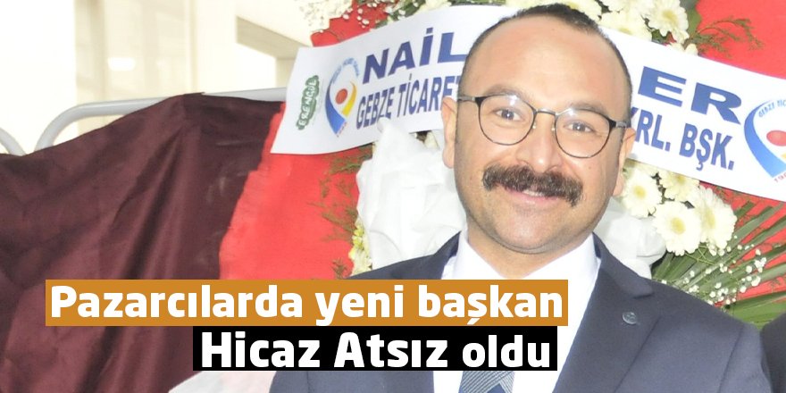 Pazarcılarda yeni başkan Hicaz Atsız oldu